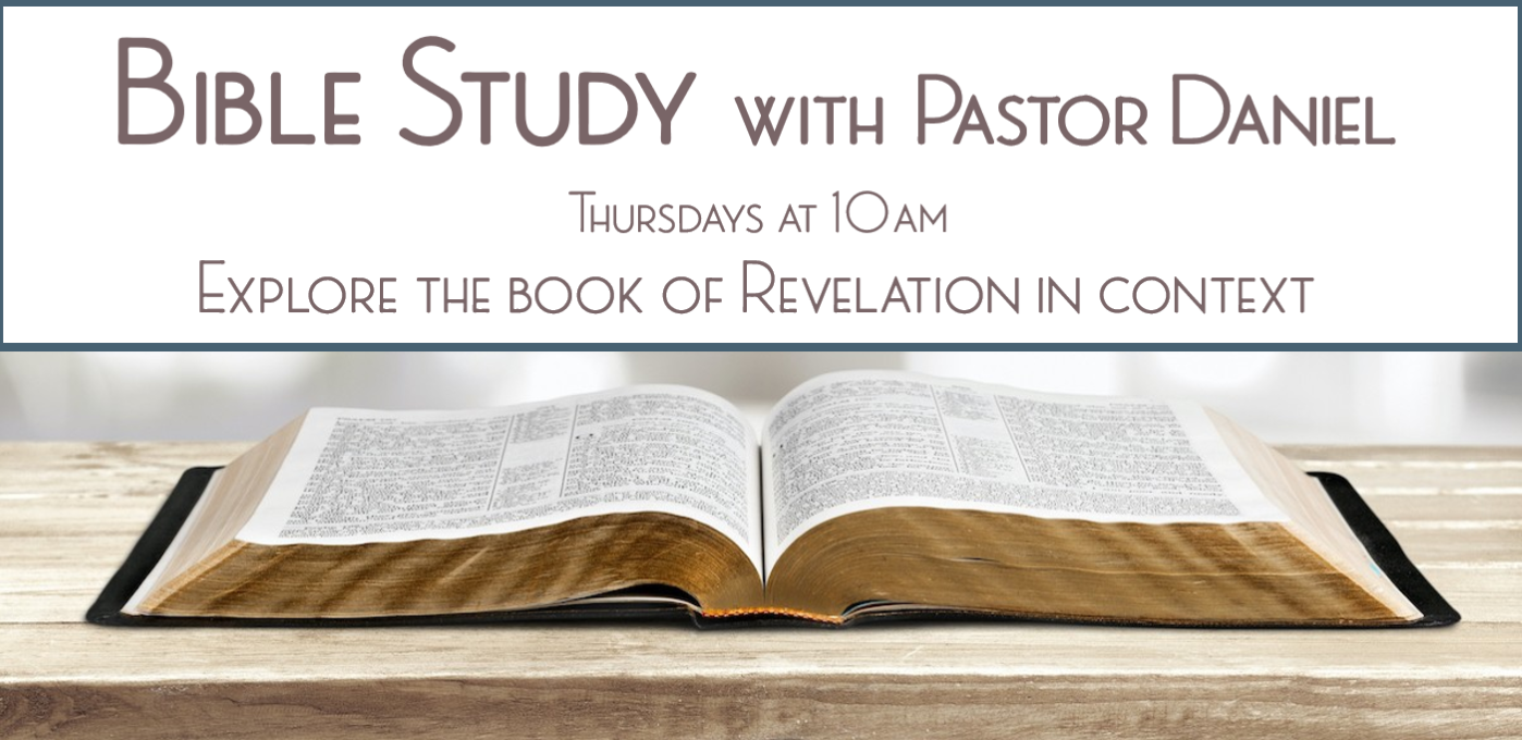 Bible Study with Pastor Daniel. Thursdays at 10am. Explore the book of Revelation in context